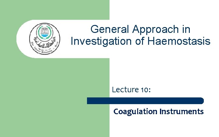 General Approach in Investigation of Haemostasis Lecture 10: Coagulation Instruments 