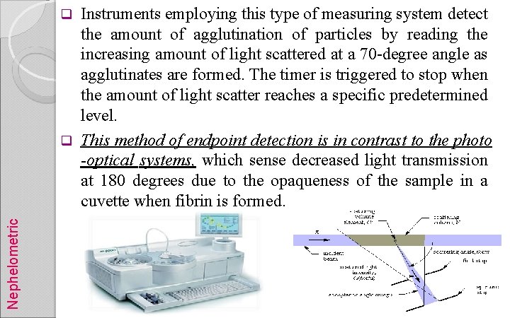 Instruments employing this type of measuring system detect the amount of agglutination of particles