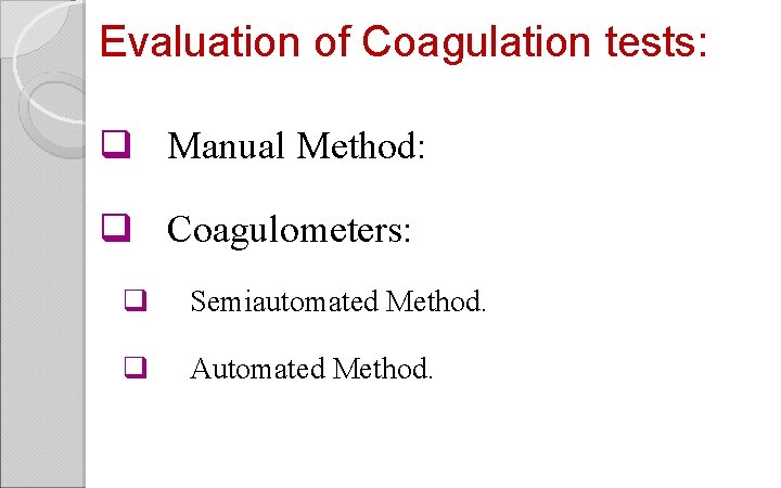 Evaluation of Coagulation tests: q Manual Method: q Coagulometers: q Semiautomated Method. q Automated