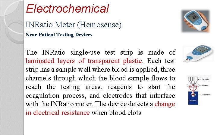 Electrochemical INRatio Meter (Hemosense) Near Patient Testing Devices The INRatio single use test strip