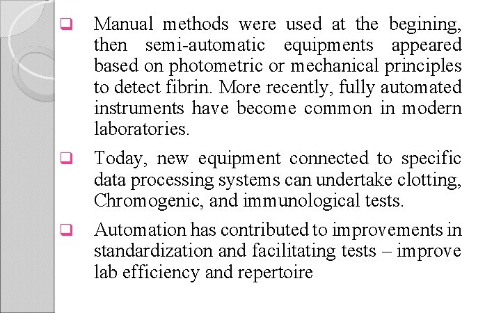 q Manual methods were used at the begining, then semi automatic equipments appeared based