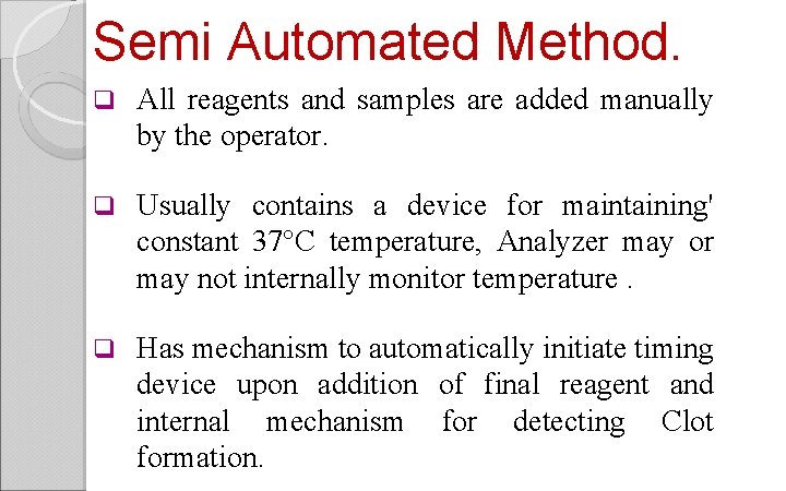 Semi Automated Method. q All reagents and samples are added manually by the operator.