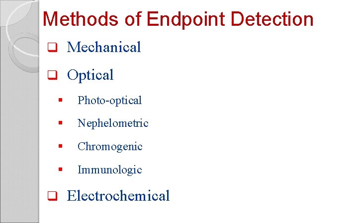 Methods of Endpoint Detection q Mechanical q Optical § Photo optical § Nephelometric §