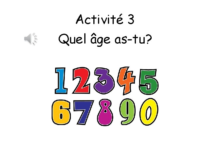 Activité 3 Quel âge as-tu? 