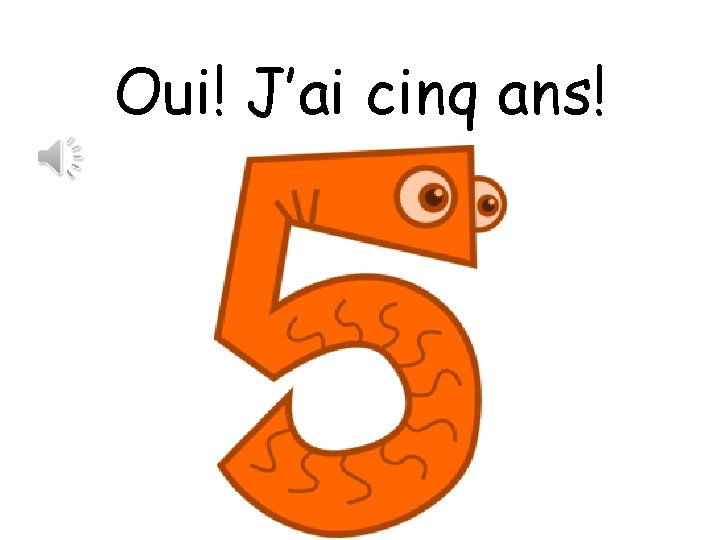 Oui! J’ai cinq ans! 