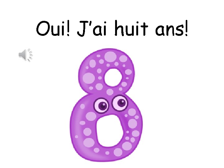 Oui! J’ai huit ans! 