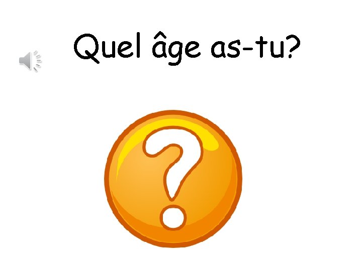 Quel âge as-tu? 