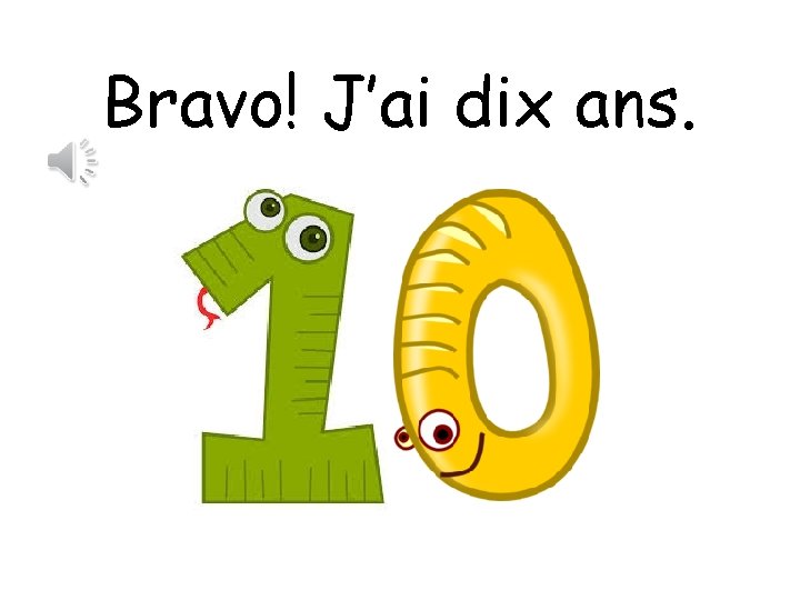 Bravo! J’ai dix ans. 