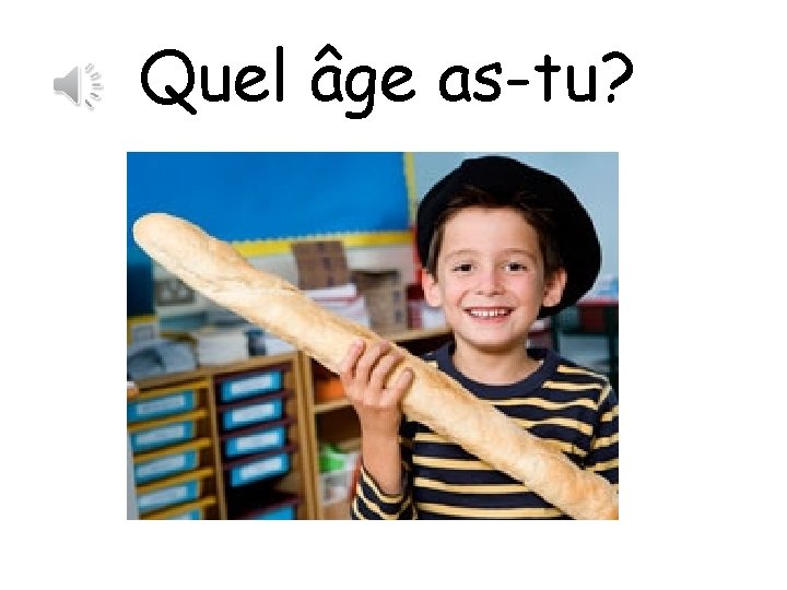 Quel âge as-tu? 