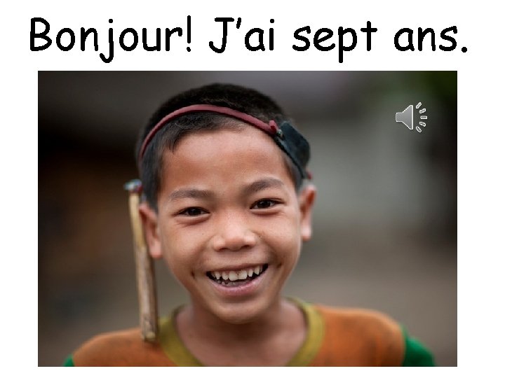 Bonjour! J’ai sept ans. 