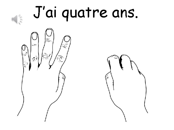 J’ai quatre ans. 