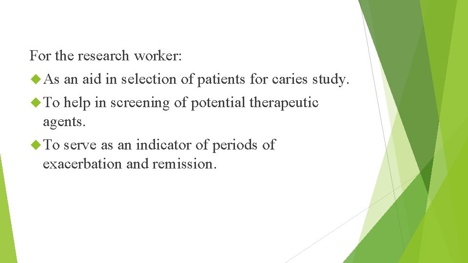 For the research worker: As an aid in selection of patients for caries study.