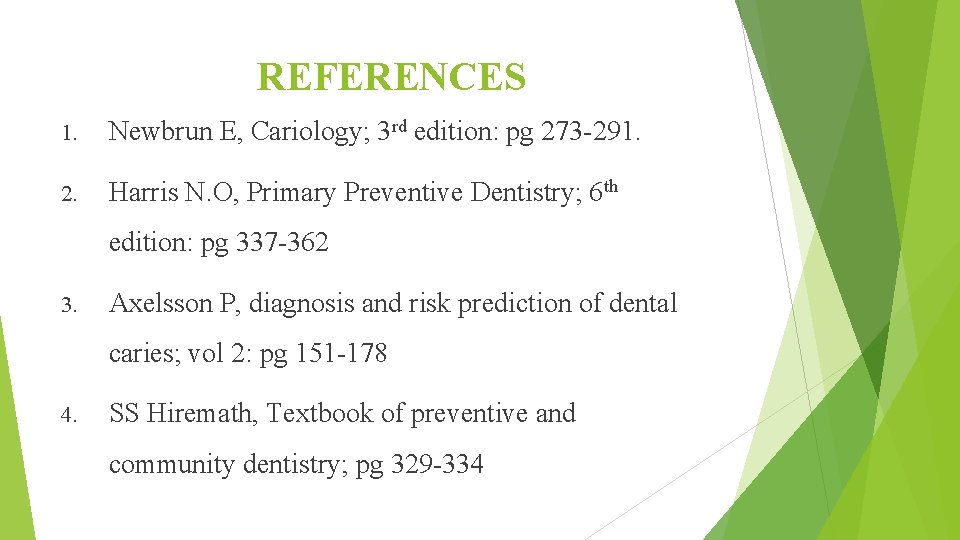 REFERENCES 1. Newbrun E, Cariology; 3 rd edition: pg 273 -291. 2. Harris N.