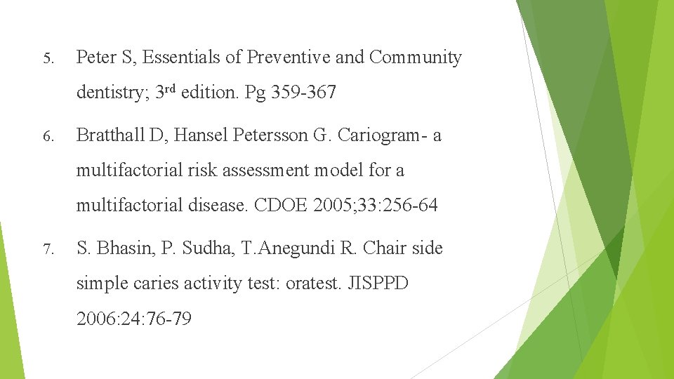 5. Peter S, Essentials of Preventive and Community dentistry; 3 rd edition. Pg 359