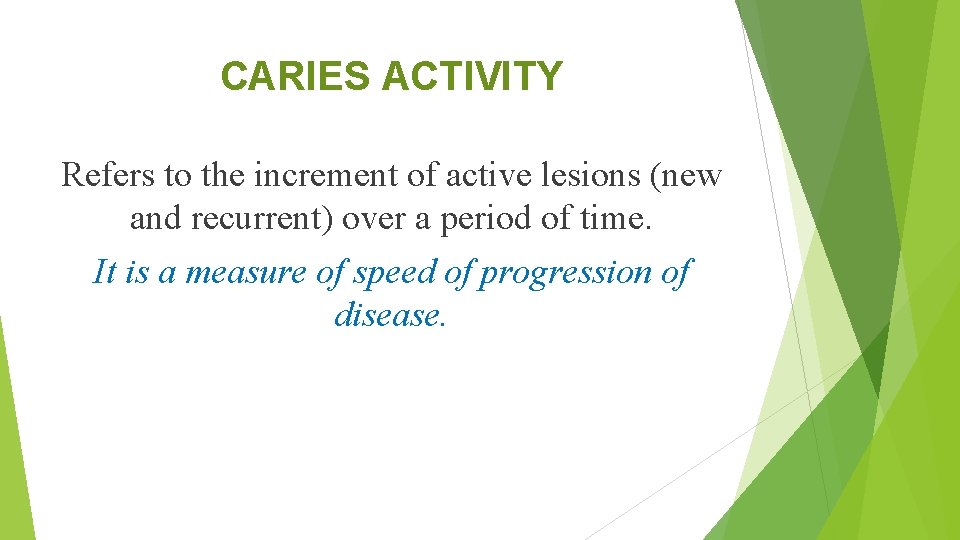 CARIES ACTIVITY Refers to the increment of active lesions (new and recurrent) over a