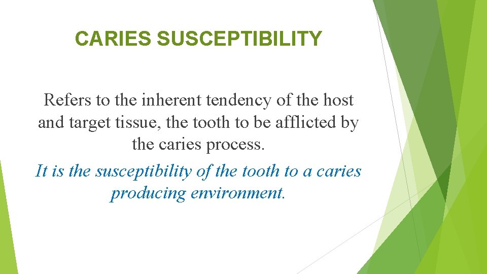 CARIES SUSCEPTIBILITY Refers to the inherent tendency of the host and target tissue, the