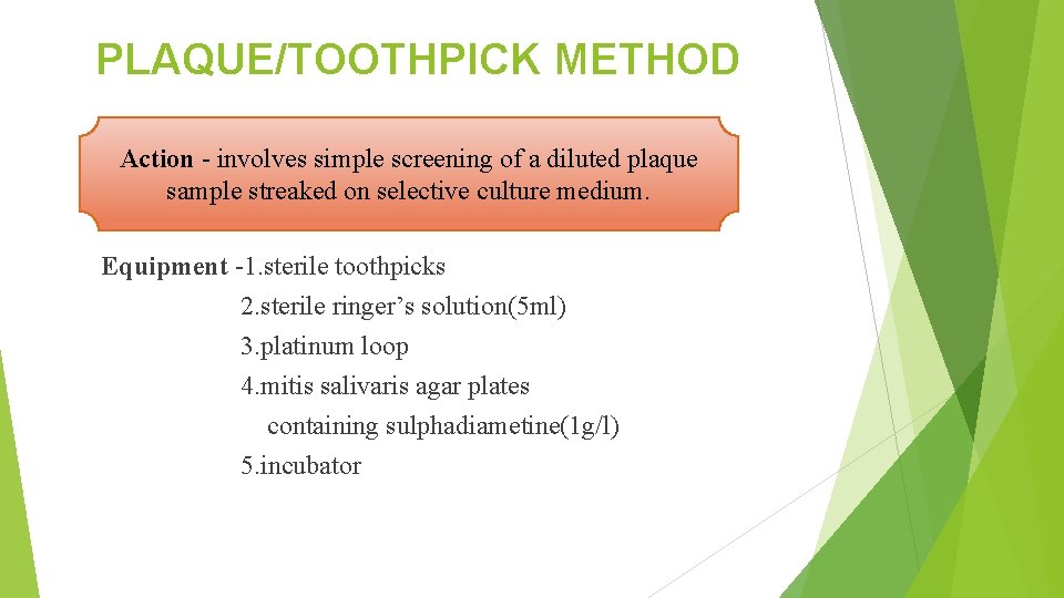 PLAQUE/TOOTHPICK METHOD Action- involves simple screening of a diluted plaque Action - involves simple