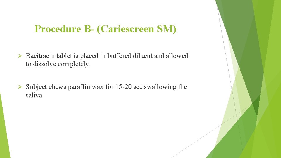 Procedure B- (Cariescreen SM) Ø Bacitracin tablet is placed in buffered diluent and allowed