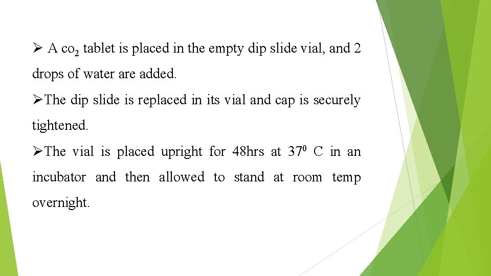 Ø A co 2 tablet is placed in the empty dip slide vial, and