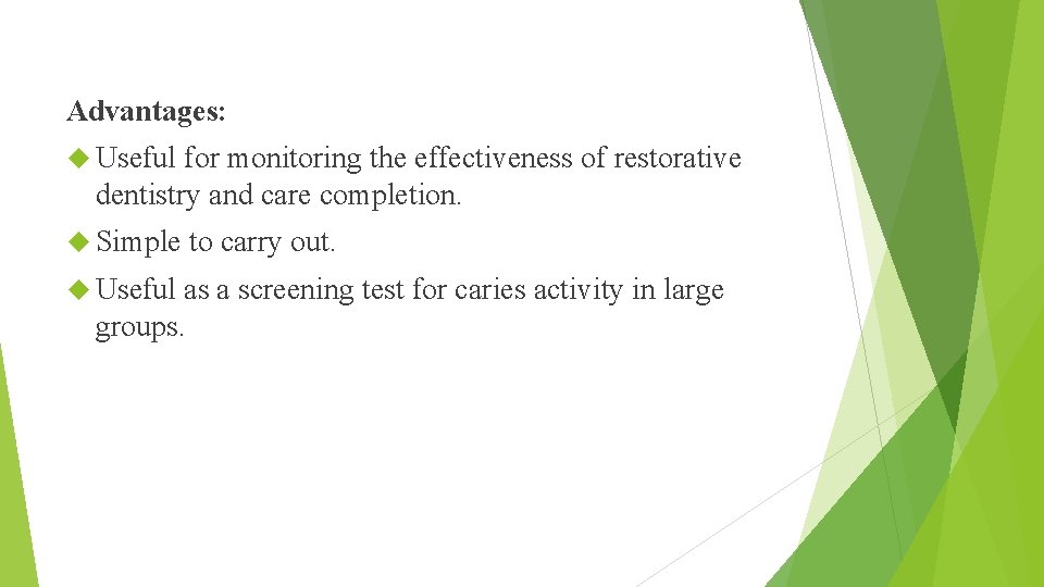 Advantages: Useful for monitoring the effectiveness of restorative dentistry and care completion. Simple to