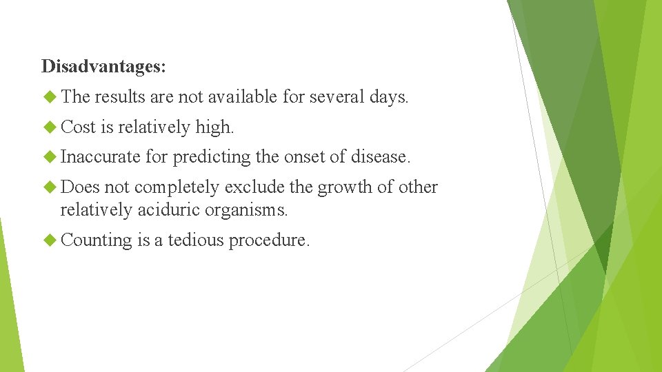 Disadvantages: The results are not available for several days. Cost is relatively high. Inaccurate