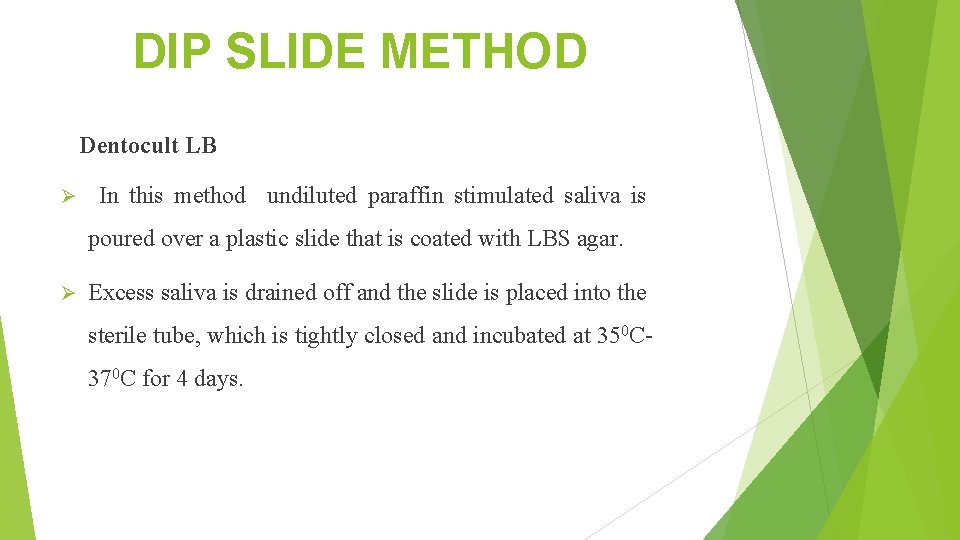 DIP SLIDE METHOD Dentocult LB Ø In this method undiluted paraffin stimulated saliva is