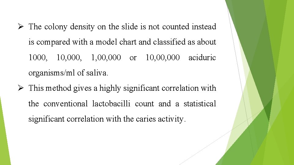 Ø The colony density on the slide is not counted instead is compared with