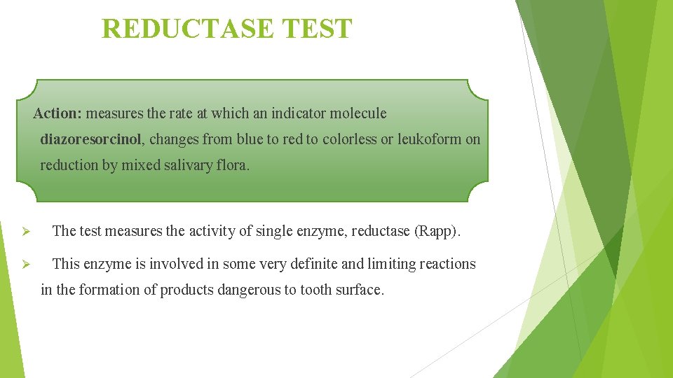 REDUCTASE TEST Action: measures the rate at which an indicator molecule diazoresorcinol, changes from