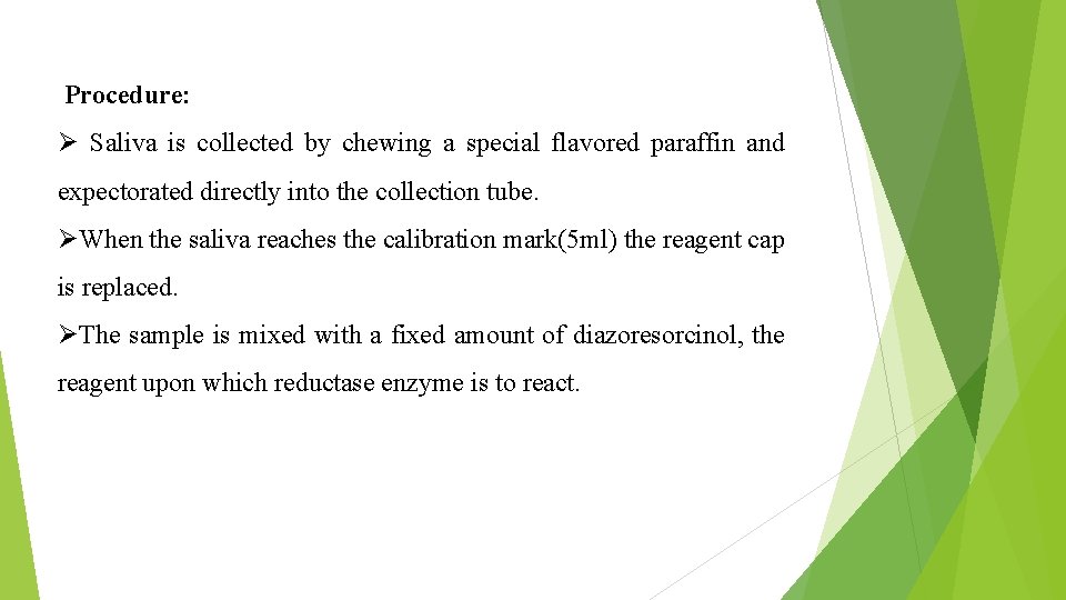  Procedure: Ø Saliva is collected by chewing a special flavored paraffin and expectorated