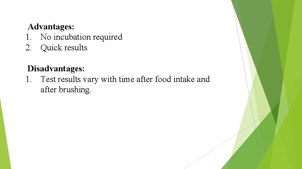  Advantages: 1. No incubation required 2. Quick results Disadvantages: 1. Test results vary