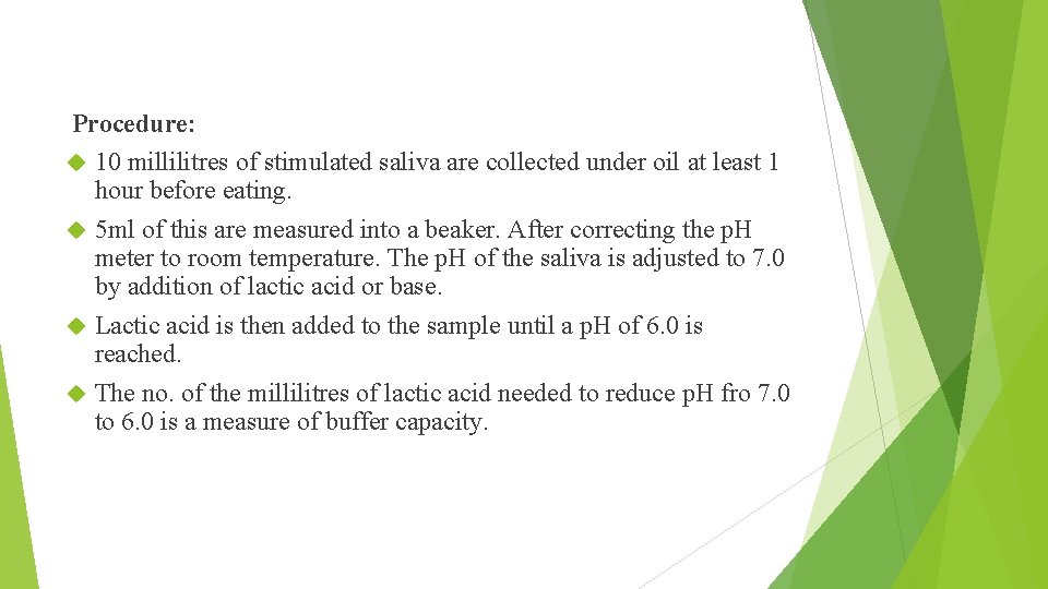  Procedure: 10 millilitres of stimulated saliva are collected under oil at least 1