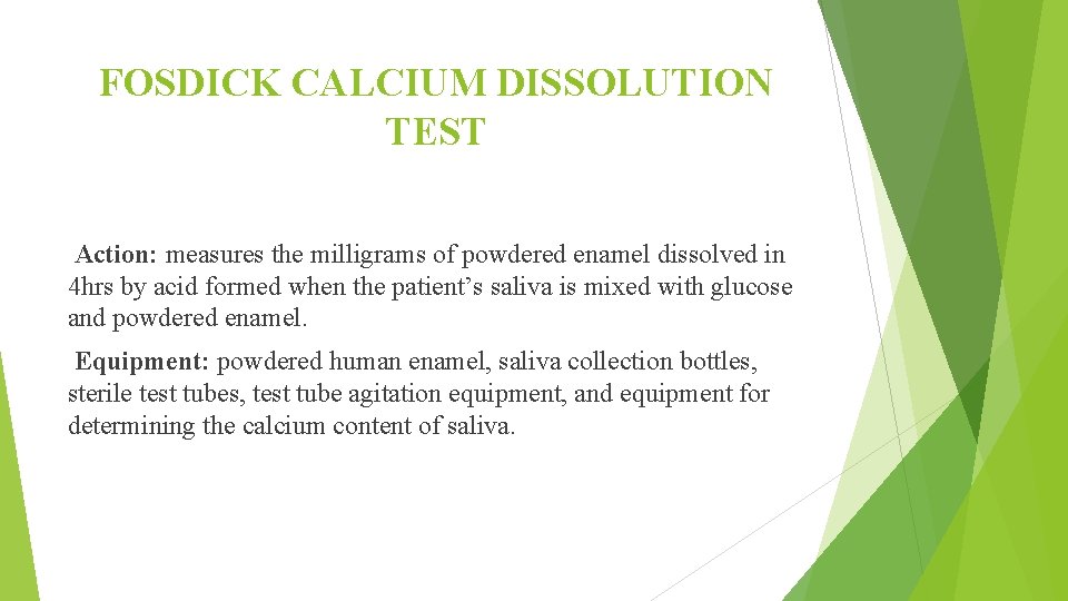 FOSDICK CALCIUM DISSOLUTION TEST Action: measures the milligrams of powdered enamel dissolved in 4