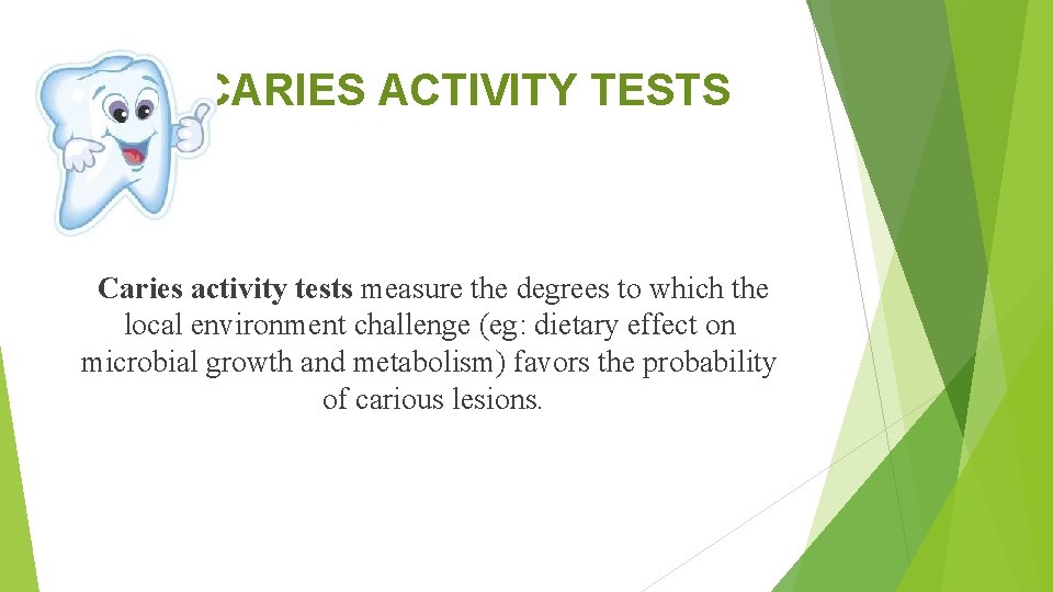 CARIES ACTIVITY TESTS Caries activity tests measure the degrees to which the local environment