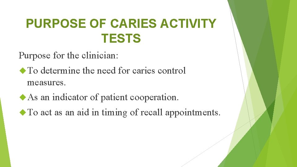 PURPOSE OF CARIES ACTIVITY TESTS Purpose for the clinician: To determine the need for