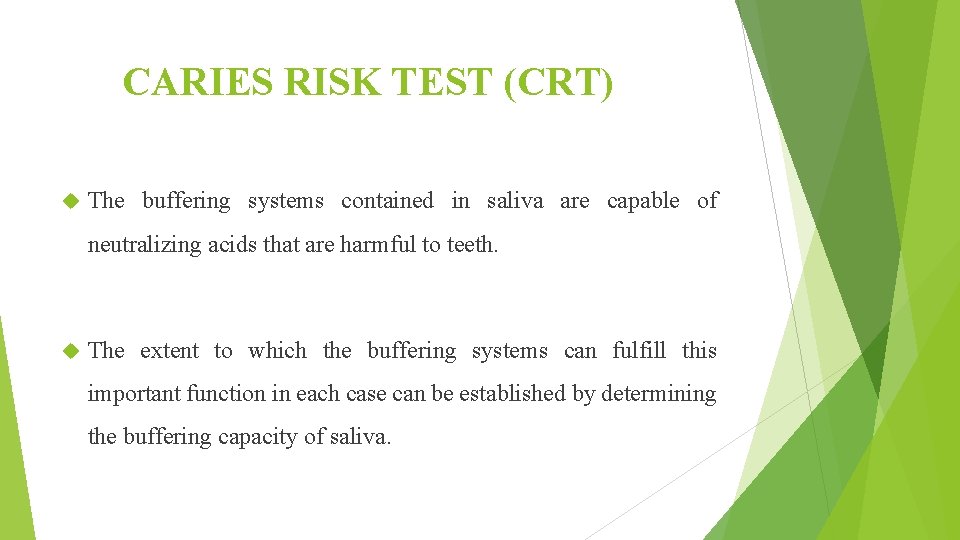 CARIES RISK TEST (CRT) The buffering systems contained in saliva are capable of neutralizing