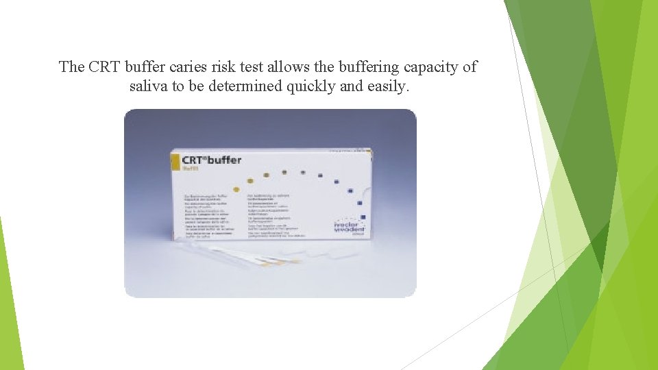 The CRT buffer caries risk test allows the buffering capacity of saliva to be