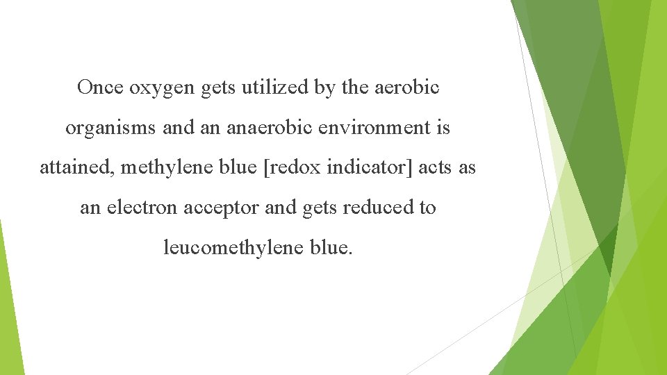 Once oxygen gets utilized by the aerobic organisms and an anaerobic environment is attained,