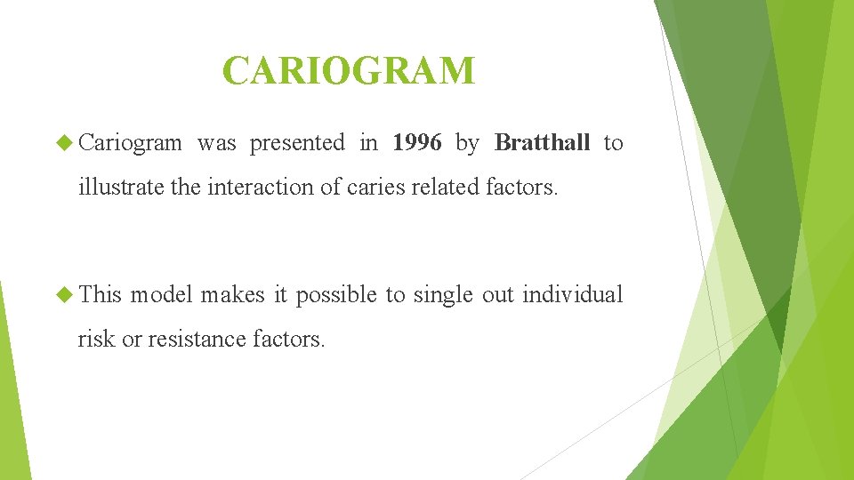 CARIOGRAM Cariogram was presented in 1996 by Bratthall to illustrate the interaction of caries