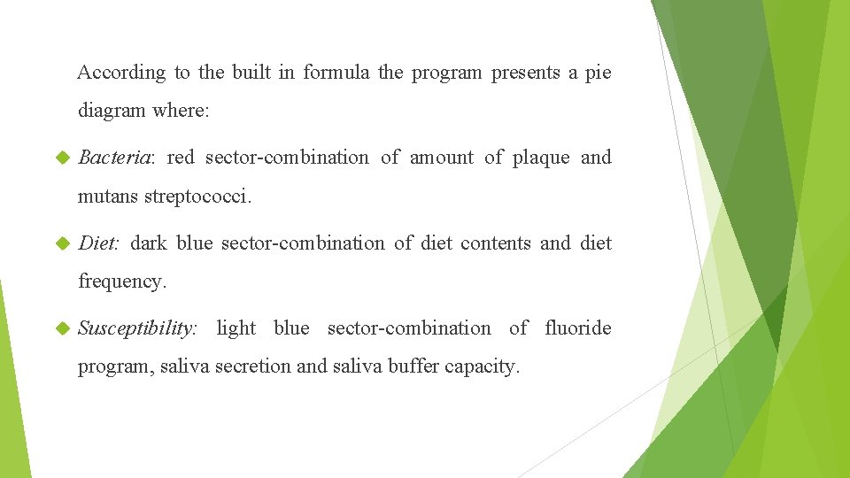  According to the built in formula the program presents a pie diagram where: