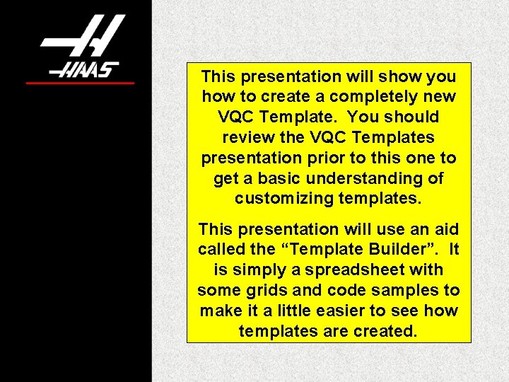 This presentation will show you how to create a completely new VQC Template. You