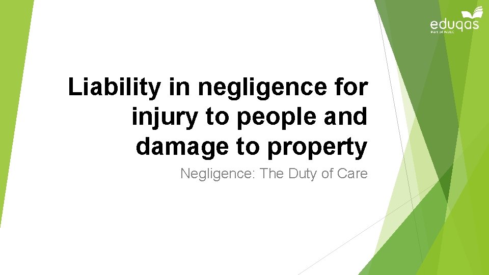 Liability in negligence for injury to people and damage to property Negligence: The Duty