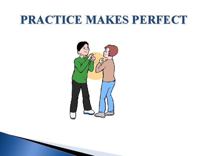 PRACTICE MAKES PERFECT 