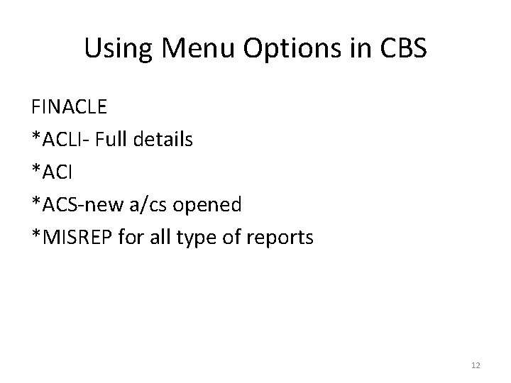 Using Menu Options in CBS FINACLE *ACLI- Full details *ACI *ACS-new a/cs opened *MISREP Using Menu Options in CBS FINACLE *ACLI- Full details *ACI *ACS-new a/cs opened *MISREP
