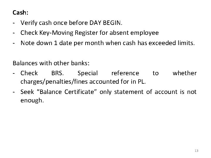 Cash: - Verify cash once before DAY BEGIN. - Check Key-Moving Register for absent