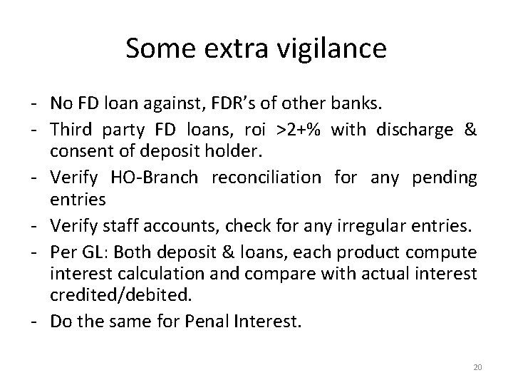 Some extra vigilance - No FD loan against, FDR’s of other banks. - Third