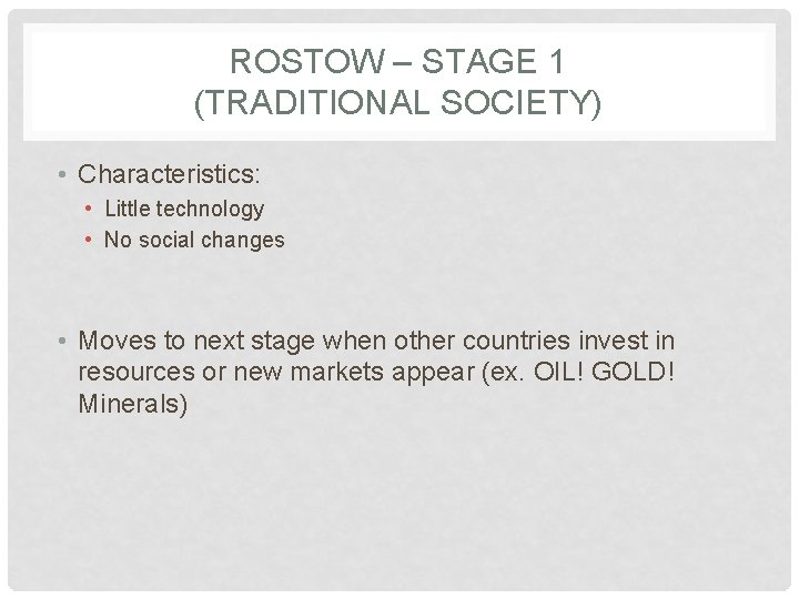ROSTOW – STAGE 1 (TRADITIONAL SOCIETY) • Characteristics: • Little technology • No social