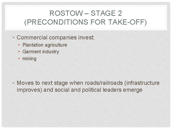 ROSTOW – STAGE 2 (PRECONDITIONS FOR TAKE-OFF) • Commercial companies invest: • Plantation agriculture