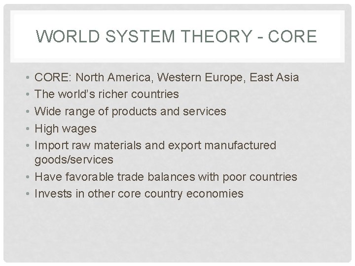 WORLD SYSTEM THEORY - CORE • • • CORE: North America, Western Europe, East