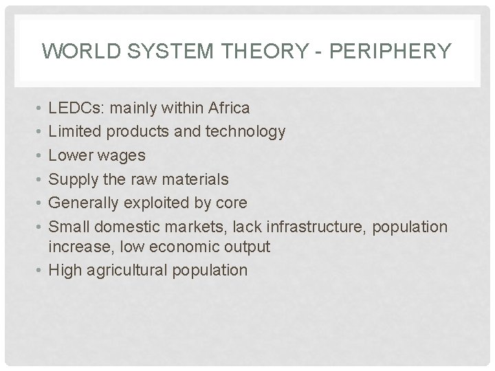 WORLD SYSTEM THEORY - PERIPHERY • • • LEDCs: mainly within Africa Limited products