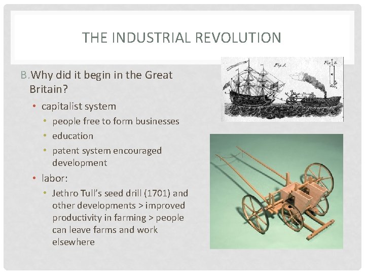 THE INDUSTRIAL REVOLUTION B. Why did it begin in the Great Britain? • capitalist